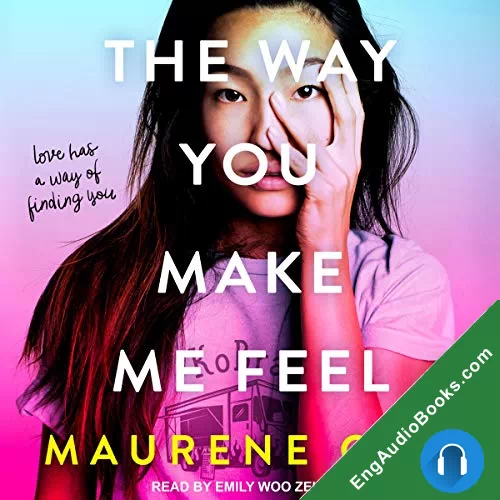 The Way You Make Me Feel by Maurene Goo audiobook listen for free