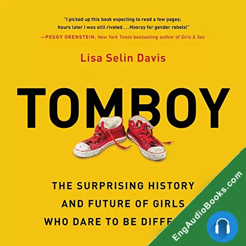 Tomboy: The Surprising History and Future of Girls Who Dare to Be Different by Lisa Selin Davis audiobook listen for free