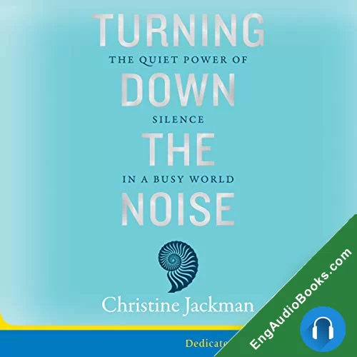 Turning Down The Noise: The quiet power of silence in a busy world by Christine Jackman audiobook listen for free