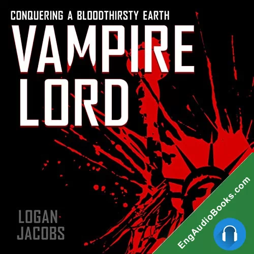 Vampire Lord: Conquering a Bloodthirsty Earth (Vampire Lord #1) by Logan Jacobs audiobook listen for free