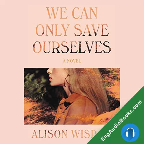 We Can Only Save Ourselves by Alison Wisdom audiobook listen for free