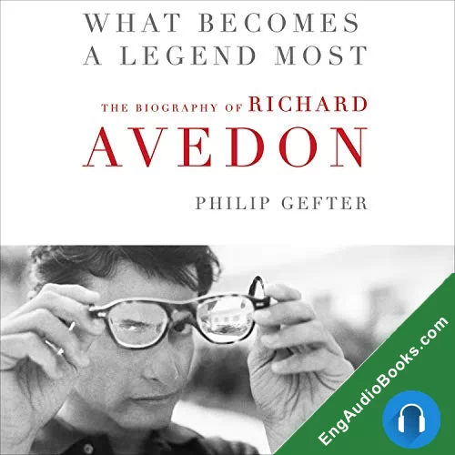 What Becomes a Legend Most: A Biography of Richard Avedon by Philip Gefter audiobook listen for free