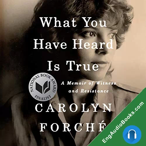 What You Have Heard Is True by Carolyn Forche audiobook listen for free