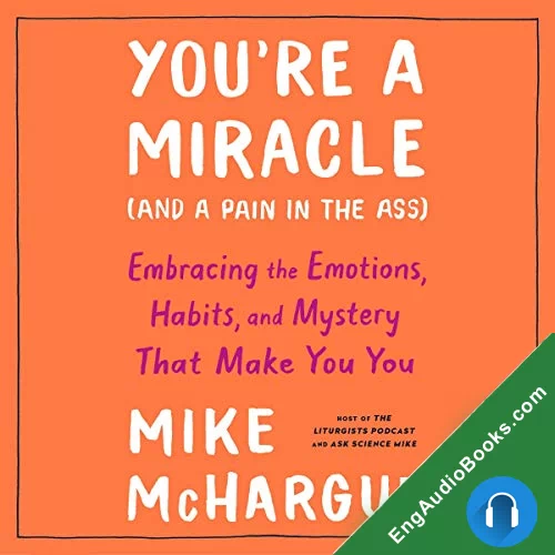 You’re a Miracle (and a Pain in the Ass): Understanding the Hidden Forces That Make You You by Mike McHargue audiobook listen for free